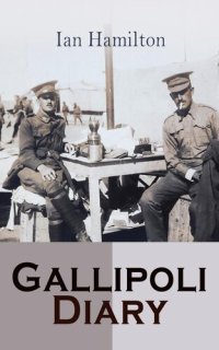 cover of the book Gallipoli Diary: Vol. 1 & Vol. 2: Complete Editon