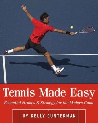 cover of the book Tennis Made Easy: Essential Strokes & Strategies for the Modern Game