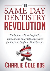 cover of the book The Same Day Dentistry Revolution: The Path to a More Profitable, Efficient & Enjoyable Experience for You, Your Staff & Your Patients