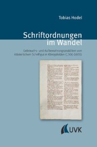 cover of the book Schriftordnungen im Wandel: Produktions-, Gebrauchs- und Aufbewahrungspraktiken von klösterlichem Schriftgut in Königsfelden (1300-1600)