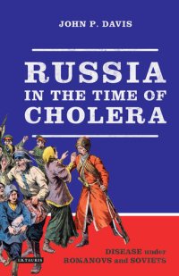 cover of the book Russia in the Time of Cholera: Disease under Romanovs and Soviets