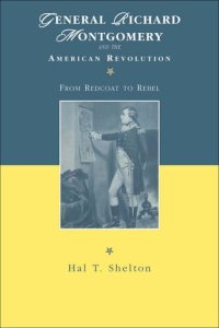 cover of the book General Richard Montgomery and the American Revolution: From Redcoat to Rebel