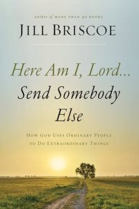 cover of the book Here Am I, Lord...Send Somebody Else: How God Uses Ordinary People to Do Extraordinary Things