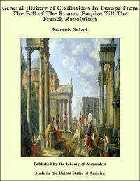 cover of the book General History of Civilisation in Europe, From the Fall of the Roman Empire Till the French Revolution. A Treatise on Death Punishments.