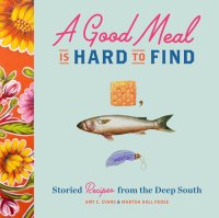 cover of the book A Good Meal Is Hard to Find: Storied Recipes from Deep South