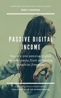 cover of the book Passive Digital Income: You Are One Passive Digital Income Away From Achieving Financial Freedom