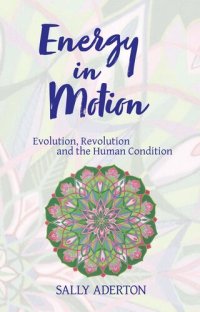 cover of the book Energy in Motion: Evolution, Revolution and the Human Condition