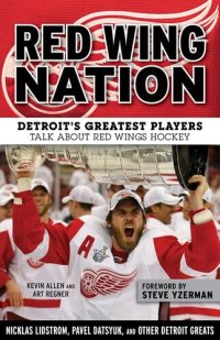 cover of the book Red Wing Nation: Detroit's Greatest Players Talk About Red Wings Hockey