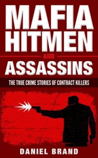 cover of the book Mafia Hitmen And Assassins: The True Crime Stories of Contract Killers