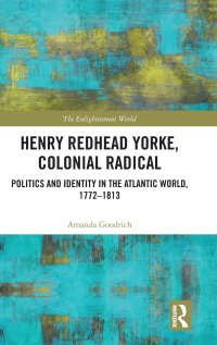 cover of the book Henry Redhead Yorke, Colonial Radical: Politics and Identity in the Atlantic World, 1772-1813