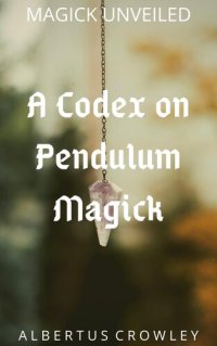 cover of the book A Codex on Pendulum Magick