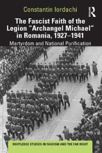 cover of the book The Fascist Faith of the Legion "Archangel Michael" in Romania, 1927–1941: Martyrdom and National Purification