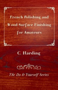 cover of the book French Polishing and Wood Surface Finishing for Amateurs