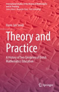 cover of the book Theory and Practice: A History of Two Centuries of Dutch Mathematics Education