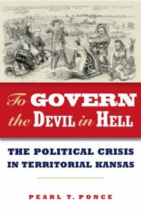 cover of the book To Govern the Devil in Hell: The Political Crisis of Territorial Kansas