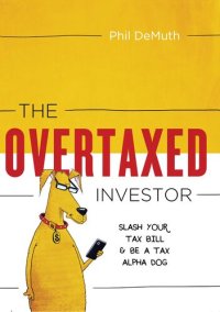 cover of the book The OverTaxed Investor: Slash Your Tax Bill & Be a Tax Alpha Dog