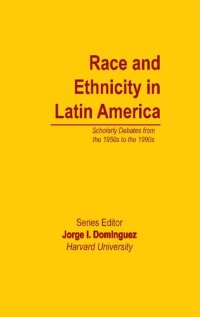 cover of the book Race and Ethnicity in Latin America : Scholarly Debates from the 1950s to the 1990s