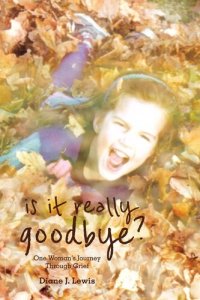 cover of the book Is It Really Goodbye?: One Woman's Journey Through Grief