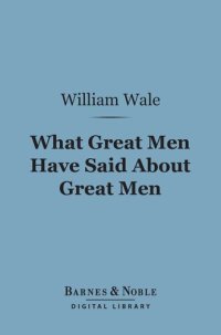 cover of the book What Great Men Have Said About Great Men: A Dictionary of Quotations