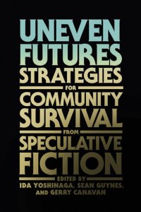 cover of the book Uneven Futures: Strategies for Community Survival from Speculative Fiction