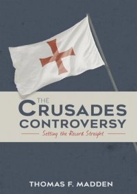 cover of the book The Crusades Controversy: Setting the Record Straight