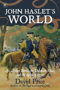 cover of the book John Haslet's World: An Ardent Patriot, the Delaware Blues, and the Spirit of 1776