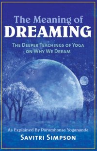 cover of the book The Meaning of Dreaming: The Deeper Teachings of Yoga on Why We Dream as Explained by Paramhansa Yogananda