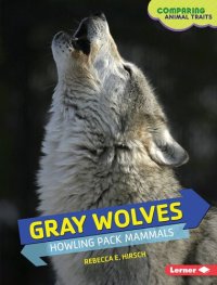 cover of the book Gray Wolves: Howling Pack Mammals