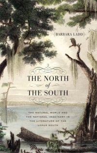 cover of the book The North of the South: The Natural World and the National Imaginary in the Literature of the Upper South