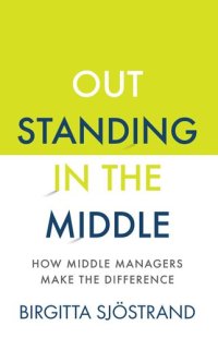 cover of the book OUTSTANDING in the MIDDLE: How Middle Managers Make the Difference