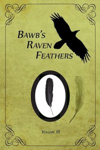 cover of the book BawB's Raven Feathers Volume III: Reflections on the simple things in life