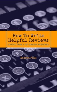 cover of the book How To Write Helpful Reviews: Advice from a Top Amazon Reviewer