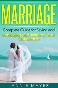 cover of the book Marriage: Complete Guide for Saving and Rebuilding Trust, Intimacy and Connection