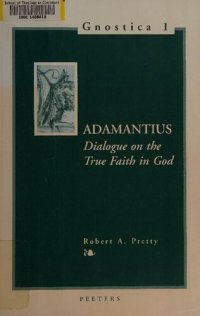 cover of the book Adamantius : Dialogue on the true faith in God, De recta in deum fide