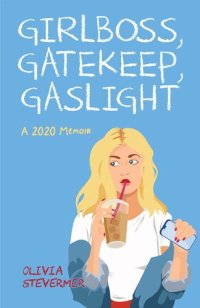 cover of the book Girlboss, Gatekeep, Gaslight: A 2020 Memoir