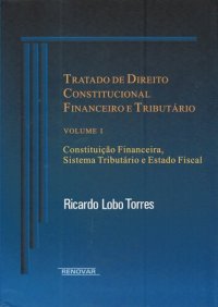 cover of the book Tratado de Direito Constitucional Financeiro e Tributário, volume I: Constituição Financeira, Sistema Tributário e Estado Fiscal