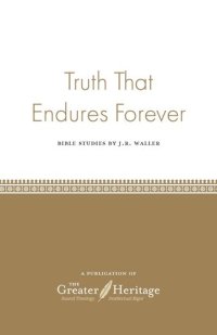 cover of the book Truth That Endures Forever: Bible Studies by J.R. Waller