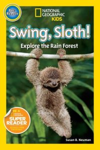 cover of the book National Geographic Readers: Swing Sloth!: Explore the Rain Forest