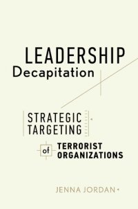 cover of the book Leadership Decapitation: Strategic Targeting of Terrorist Organizations