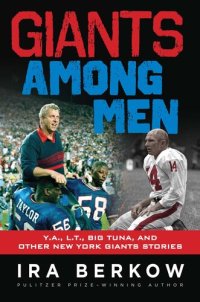 cover of the book Giants Among Men: Y.A., L.T., the Big Tuna, and Other New York Giants Stories