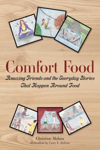 cover of the book Comfort Food: Amazing Friends and the Everyday Stories That Happen Around Food