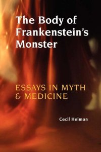 cover of the book The Body of Frankenstein's Monster: Essays in Myth and Medicine