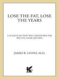 cover of the book Lose the Fat, Lose the Years: A 30-Day Plan That Will Transform the Way You Look and Feel