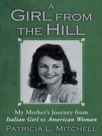 cover of the book A Girl from the Hill: My Mother's Journey from Italian Girl to American Woman