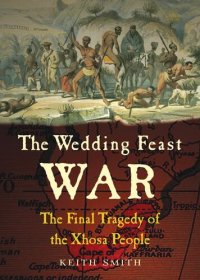 cover of the book The Wedding Feast War: The Final Tragedy of the Xhosa People