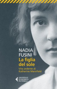 cover of the book La figlia del sole. Vita ardente di Katherine Mansfield