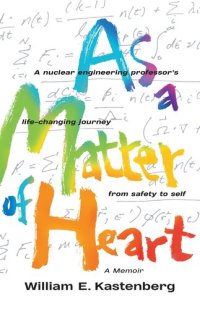 cover of the book As a Matter of Heart: A Nuclear Engineering Professor's Life-Changing Journey from Safety