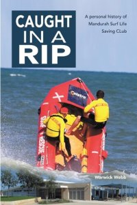 cover of the book Caught In A Rip: A personal history of Mandurah Surf Life Saving Club