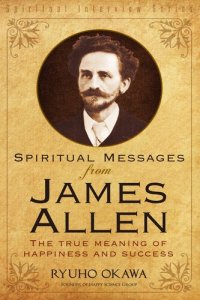 cover of the book Spiritual Messages from James Allen: The True Meaning of Happiness and Success