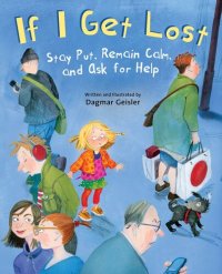 cover of the book If I Get Lost: Stay Put, Remain Calm, and Ask for Help